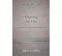Heart of Care Book Five: Drawing the Line: Boundaries, Strength, and Self-Preservation