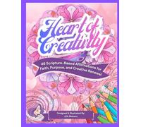 Heart of Creativity: 46 Scripture-Based Affirmations for Faith, Purpose, and Creative Renewal