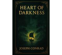 Heart of Darkness: A psychological voyage into the moral abyss of imperial conquest, exposing the haunting truths behind civilization, cruelty, and human corruption