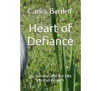 Heart of Defiance: On Survival and the Lies We Call Growth