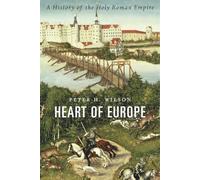 Heart of Europe: A History of the Holy Roman Empire