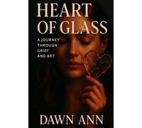 Heart of Glass: A Journey Through Grief and Art