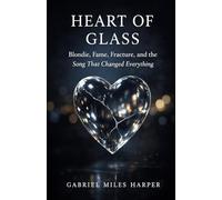 Heart of Glass: Blondie, Fame, Fracture, and the Song That Changed Everything (The Stories in the Songs)