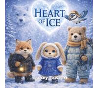 Heart of Ice: A Magical Story About Friendship, Kindness, and Courage