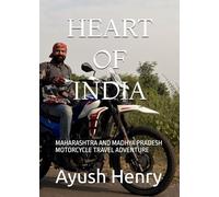HEART OF INDIA: MAHARASHTRA AND MADHYA PRADESH MOTORCYCLE TRAVEL ADVENTURE (EXPLORING INDIA)