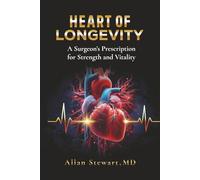 Heart of Longevity: A Surgeon’s Prescription for Strength and Vitality