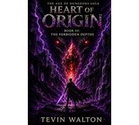 Heart of Origin: Book 3: The Forbidden Depths (The Age of Dungeons Saga)