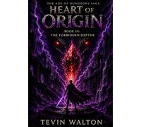 Heart of Origin: Book 3: The Forbidden Depths (The Age of Dungeons Saga)