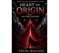 Heart of Origin: Book I: The First Descent (The Age of Dungeons Saga)