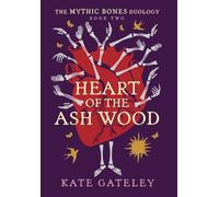Heart of the Ash Wood (The Mythic Bones Duology)