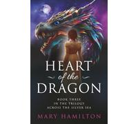 Heart of the Dragon: Book Three in the Across the Silver Sea Trilogy