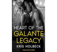 Heart of the Galante Legacy: Collection: The Galante Family Saga (Heart of the Galante Legacy: Steamy Billionaire Romance)