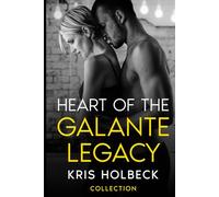 Heart of the Galante Legacy: Full Collection: The Galante Family Saga (Heart of the Galante Legacy: Steamy Billionaire Romance)