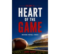HEART OF THE GAME Inspiring Football Stories Volume II: 12 Stories That Will Touch Your Heart