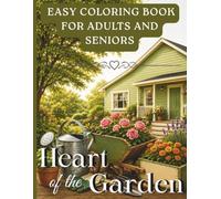Heart of the Garden, Easy Coloring Book for Adults and Seniors: A Relaxing Coloring and Memory Book for Older Adults and Seniors