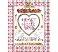 Heart of the Home: Notes from a Vineyard Kitchen 30th Anniversary Edition
