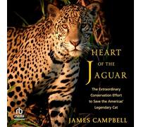 Heart of the Jaguar: The Extraordinary Conservation Effort to Save the America's Legendary Cat