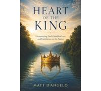 Heart of the King: Encountering God's Steadfast Love and Faithfulness in the Psalms