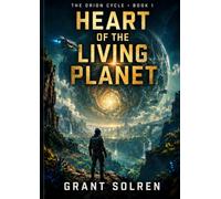 Heart of the Living Planet: The World That Should Have Stayed Asleep (The Orion Cycle)