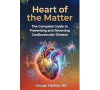 Heart Of The Matter: Heart of the Matter: The Complete Guide To Preventing And Reversing Cardiovascular Disease