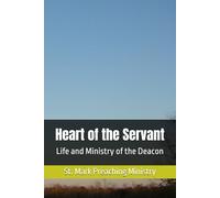 Heart of the Servant: Life and Ministry of the Deacon