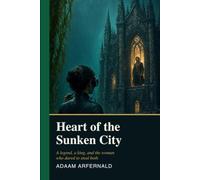 Heart of the Sunken City: A Legend, a King, and the Woman Who Dared to Steal Both