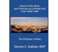 Heart of the West: San Francisco as a Postal Hub From 1849-1869: The Philatelic Exhibit