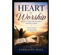 Heart of Worship: Daily Encounters with God: Daily Devotions for Healing, Strength, and a Deeper Walk with God