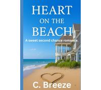 HEART ON THE BEACH: A SWEET SECOND CHANCE ROMANCE. (Clean, Wholesome and Inspirational)