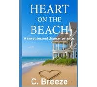 HEART ON THE BEACH: A SWEET SECOND CHANCE ROMANCE. (Clean, Wholesome and Inspirational)