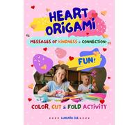 Heart Origami: Messages of Kindness & Connection: A Color, Cut, and Fold Activity Book for Kids | 3D Paper Crafting for Mindfulness, Gratitude, and Social-Emotional Learning (SEL)