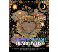 HEART PATHS: A COLORING ROMANCE An Aesthetic Adult and Teens Coloring Book for Stress Relief and Relaxation: 60 Romantic Designs, Heart Patterns, and ... & Celestial Love Arts (A COLORING JOURNEY)
