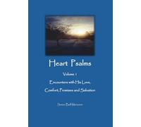 Heart Psalms: Volume 1, Encounters with His Love, Comfort, Promises and Salvation (Heart Psalms Spiritual Encounters with a Still Small Voice)