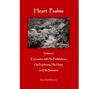 Heart Psalms Volume 3: Encounters with His Faithfulness, His Prophecies, His Hope, and His Salvation (Heart Psalms Spiritual Encounters with a Still Small Voice)