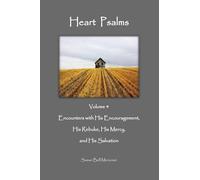 Heart Psalms:: Volume 4 Encounters with His Encouragement, His Rebuke, His Mercy, and His Salvation (Heart Psalms Spiritual Encounters with a Still Small Voice)
