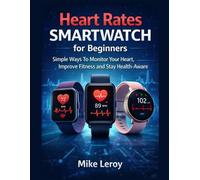 Heart Rate Smartwatches for Beginners: Simple Ways to Monitor Your Heart, Improve Fitness, and Stay Health-Aware