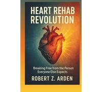 HEART REHAB REVOLUTION: Breaking Free from the Person Everyone Else Expects