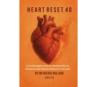 Heart Reset 40: A Cardiologist’s Science-Backed Plan to Prevent Heart Disease Before It’s Too Late