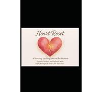 Heart Reset: A Breakup Healing Journal for Women: Let Go, Reflect and Rebuild with Daily Prompt and Self-Love Exercices