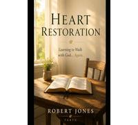 Heart Restoration: Learning to Walk With God... Again.