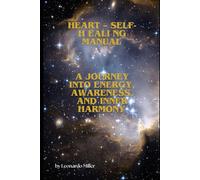 Heart - Self-Healing Manual: A Journey into Energy, Awareness, and Inner Harmony