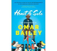Heart & Sole: The Autobiography of Omar Bailey and the Unlikely Story of Black Entrepreneurship in the American Sneaker Industry
