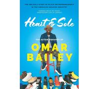 Heart & Sole: The Autobiography of Omar Bailey and the Unlikely Story of Black Entrepreneurship in the American Sneaker Industry