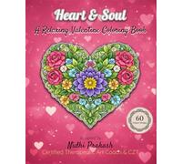 Heart & Soul: A Relaxing Valentine Coloring Book: 60 Unique Designs Featuring Romantic, Floral, Mandala, and Abstract Art for Stress Relief and Mindfulness for Adults (Coloring book for Relaxation)