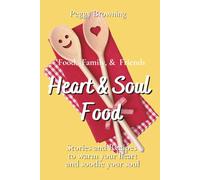 Heart & Soul Food: Tales of Food, Family, and Friends to Warm Your Heart and Soothe Your Soul
