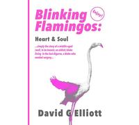 Heart & Soul: My experience of open-heart surgery whilst living in Portugal (Blinking Flamingos)