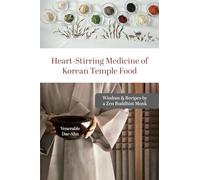 Heart-Stirring Medicine of Korean Temple Food: Wisdom & Recipes by a Zen Buddhist Monk