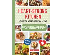 Heart-Strong Kitchen: A Guide to Heart-Healthy Eating