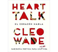 Heart Talk: El Corazon Habla: Sabiduria Poetica Para Una Mejor Vida