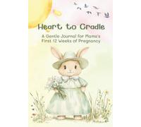 Heart to Cradle: A Pregnancy Journal for First Trimester - Guided Prompts, Letters to Baby, and Keepsake Memory Book for Expecting Moms: A Gentle ... and Celebrate Your Baby’s Earliest Moments